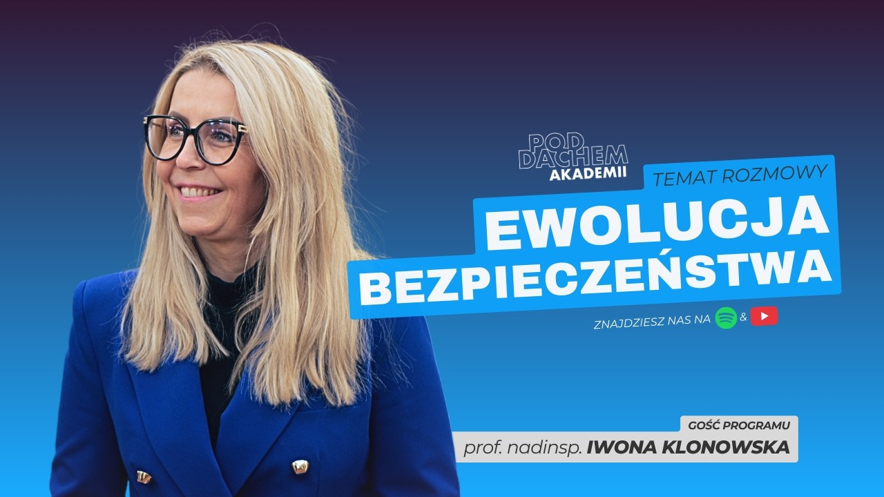 Pod dachem Akademii / odc. 58 – EWOLUCJA BEZPIECZEŃSTWA – gość programu prof. Iwona Klonowska