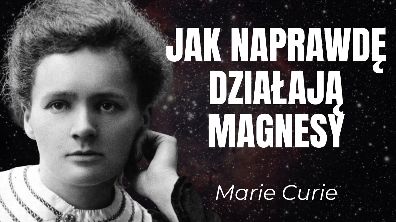 Dlaczego działają magnesy | Marie Curie