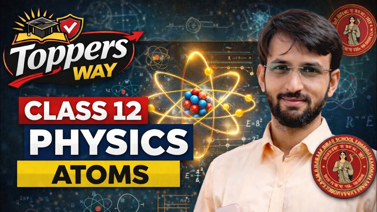 Class 12 Physics | ATOMS | Bihar Board Exam Focus | N.K. Singh Sir | Toppers Way