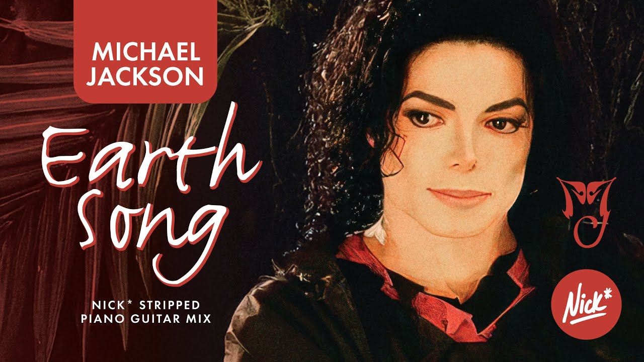 Michael Jackson – Earth Song (Nick* Stripped Piano & Guitar Mix)