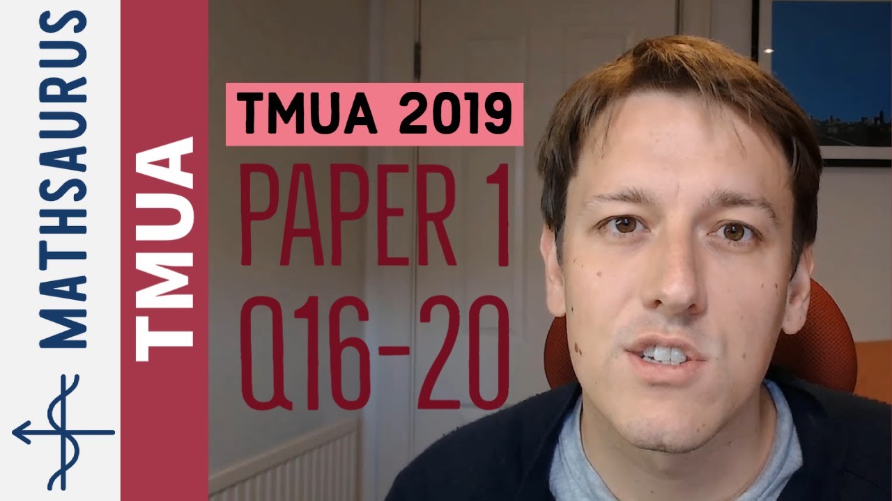 TMUA 2019 Paper 1 Q16 to 20 - Test of Mathematics for University Admission
