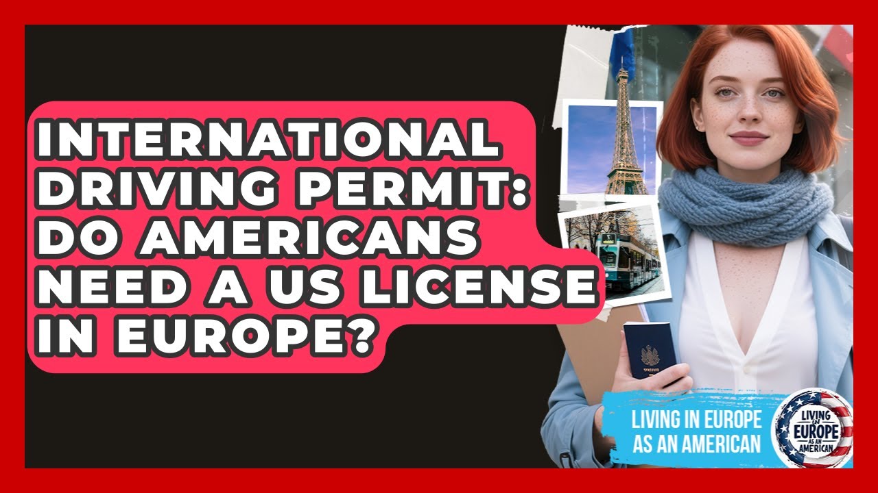 International Driving Permit: Do Americans Need A US License In Europe?