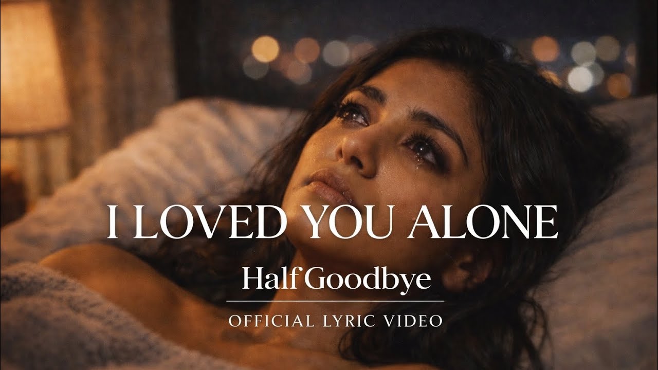 I Loved You Alone  - broken relationships | HalfGoodbye | Original Lyrics Video