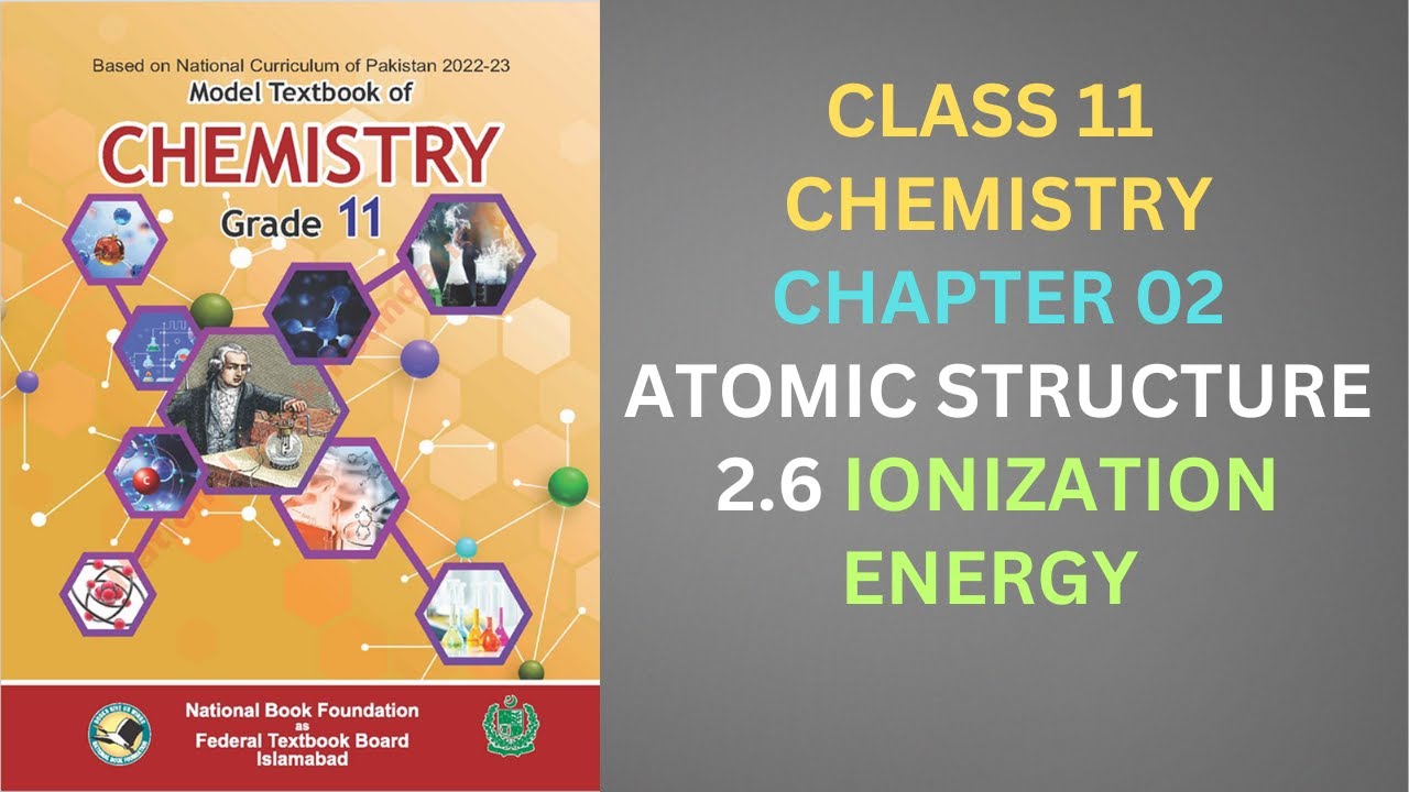 2.6 Ionization Energy| Chapter 2 Chemistry Class 11 FBISE New Syllabus 2024 National Book Foundation
