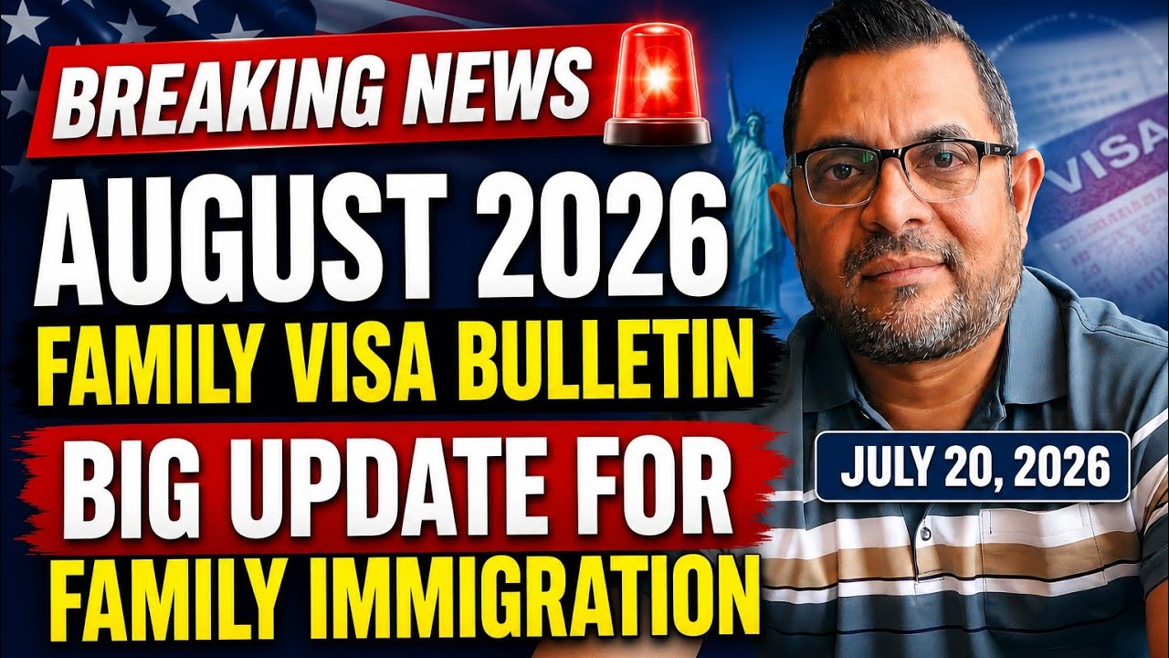 🚨 BREAKING NEWS: August 2026 Family Visa Bulletin | Big Update for Family Immigration | July 20,2026