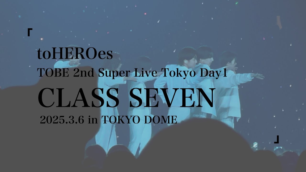 #TOBE_toHEROes_2nd ∥ #CLASSSEVEN Live Stage ∥ Tokyo Day1(2025.3.6)