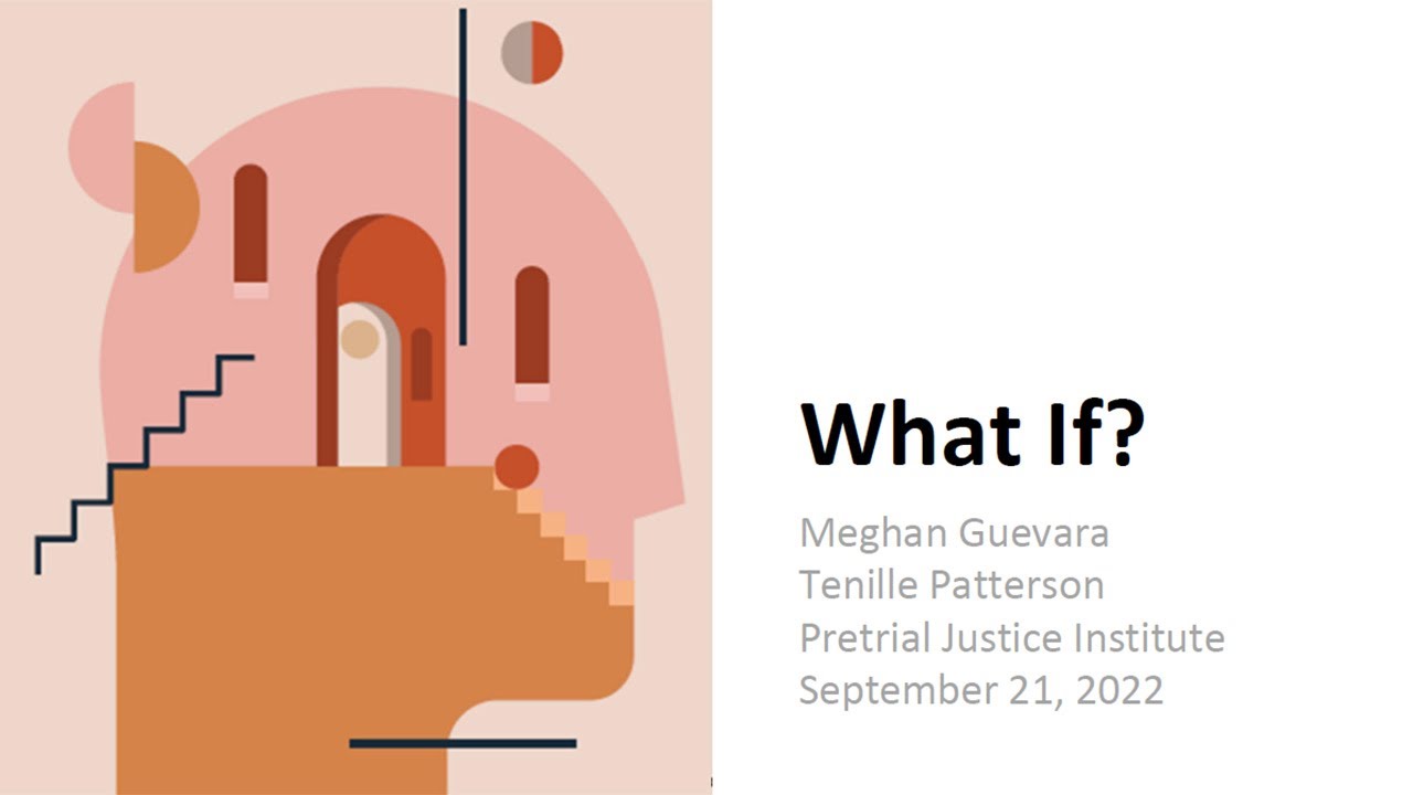What If?&mdash;Pretrial Justice Institute's Campaign to Spark Local Pretrial Change