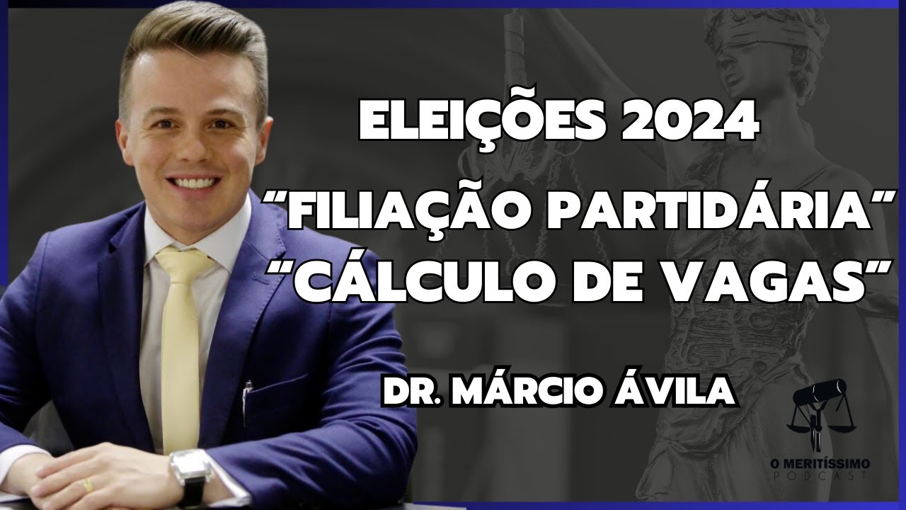 ELEIÇÕES 2024 - FILIAÇÃO PARTIDÁRIA E CÁLCULO DE VAGAS I Dr. Anderson Marques