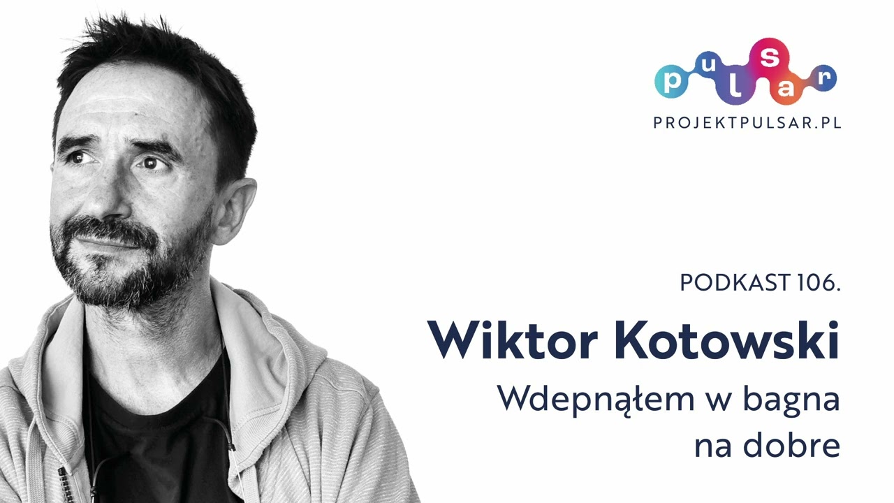 Podkast 106. Wiktor Kotowski: Wdepnąłem w bagna na dobre
