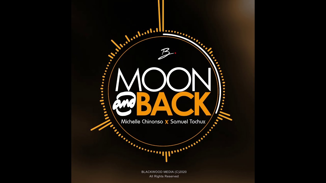 MOON AND BACK - Michelle Chinonso Ft  Samuel Tochux (C)BLACKWOOD MEDIA 2020