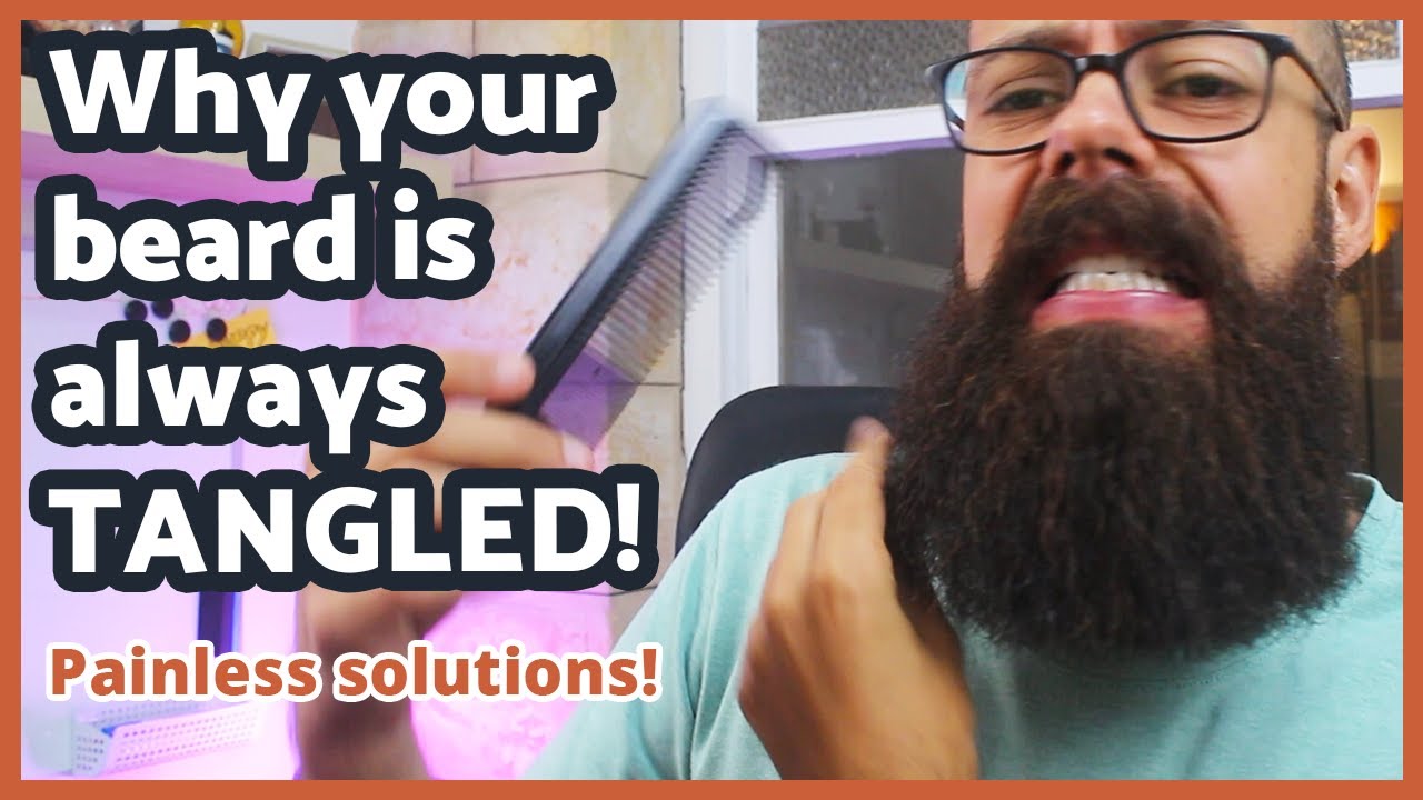 Why your beard is always tangled | 7 Painless solutions
