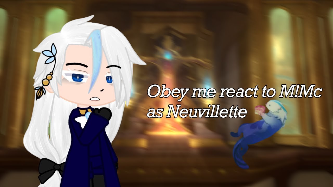 Gacha • Obey me react to M!Mc as Neuvillette • Genshin Impact