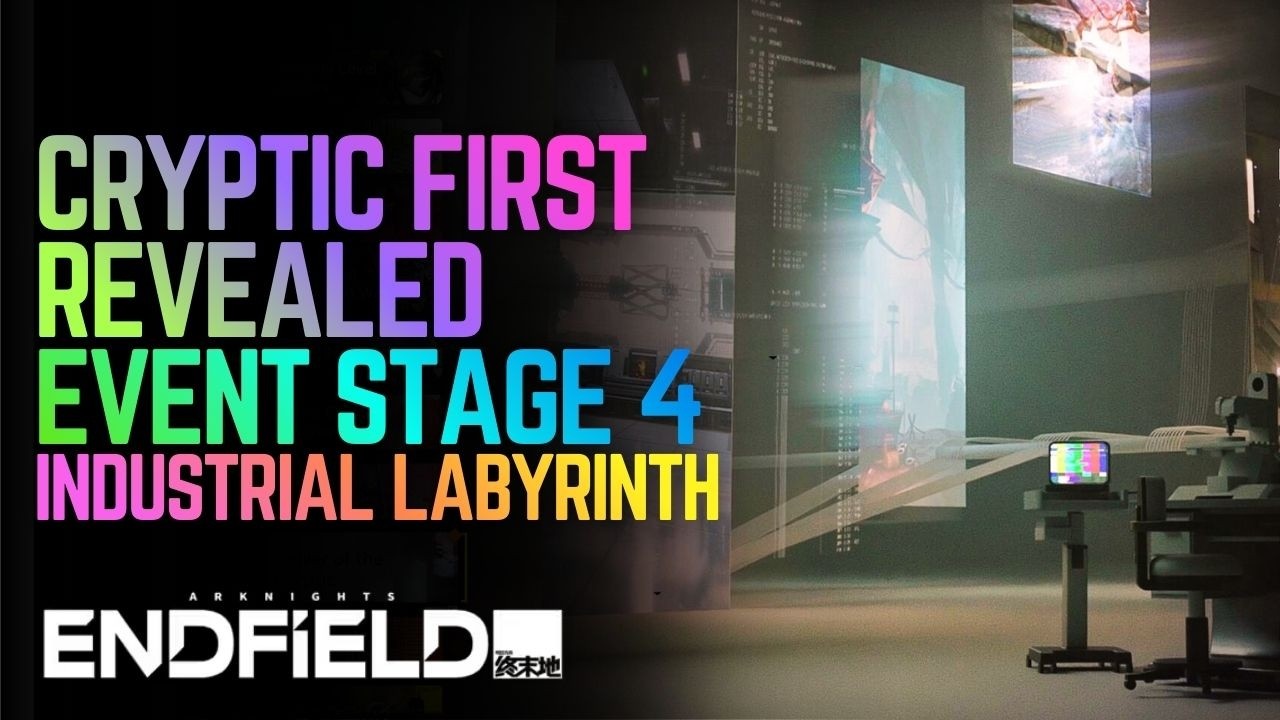Cryptic First Revealed Event Guide Stage 4 Industrial Labyrinth - Arknights Endfield
