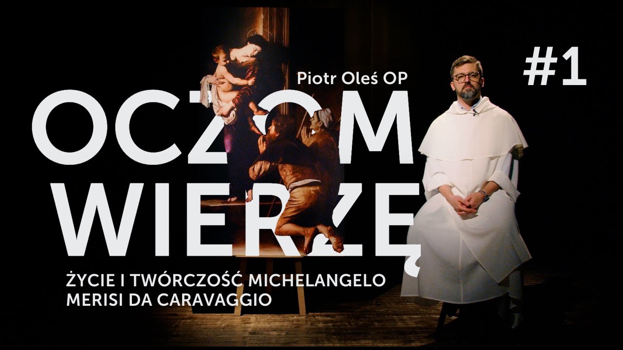 Życie i tw&oacute;rczość Michelangelo Merisi da Caravaggio || Oczom wierzę - Caravaggio [#1] Piotr Oleś OP