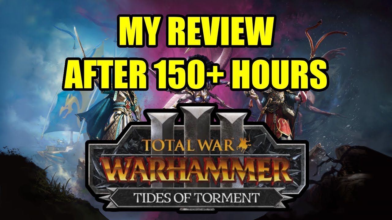 My Review After 150 Hours - TIDES OF TORMENT - Total War Warhammer 3