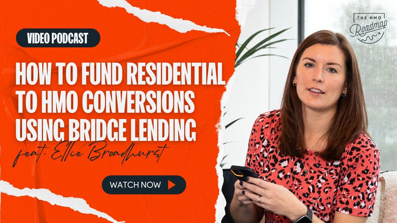 How To Fund Residential to HMO Conversions Using Bridge Lending With Ellie Broadhurst