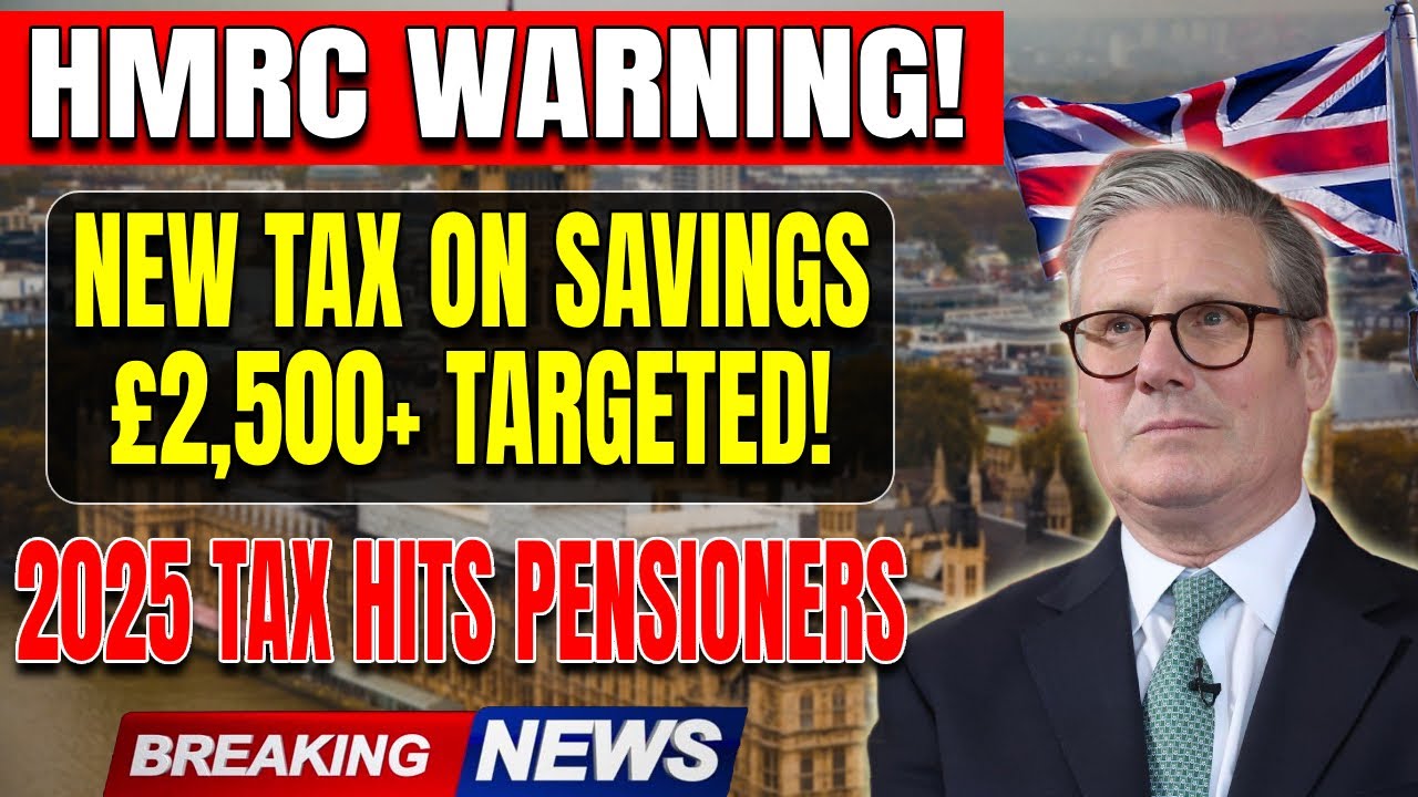 HMRC ALERT: Pensioners With &pound;2,500+ Savings Hit by New 2025 Tax &ndash; What You Must Know!