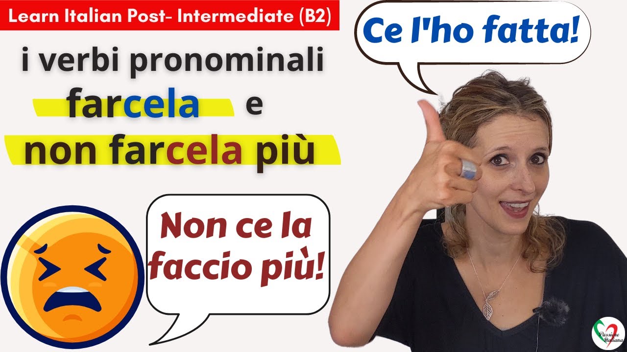 6. Learn Italian Post-Intermediate (B2)- I verbi pronominali: farcela e non farcela più