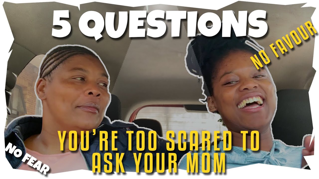 Questions You're Too Scared To Ask Your Mom