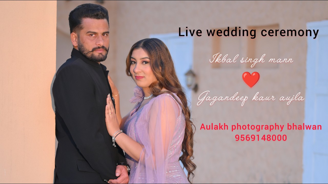 Ikbal singh mann💞Gagandeep kaur aujla/Live wedding ceremony/Aulakh photography bhalwan M.9569148000