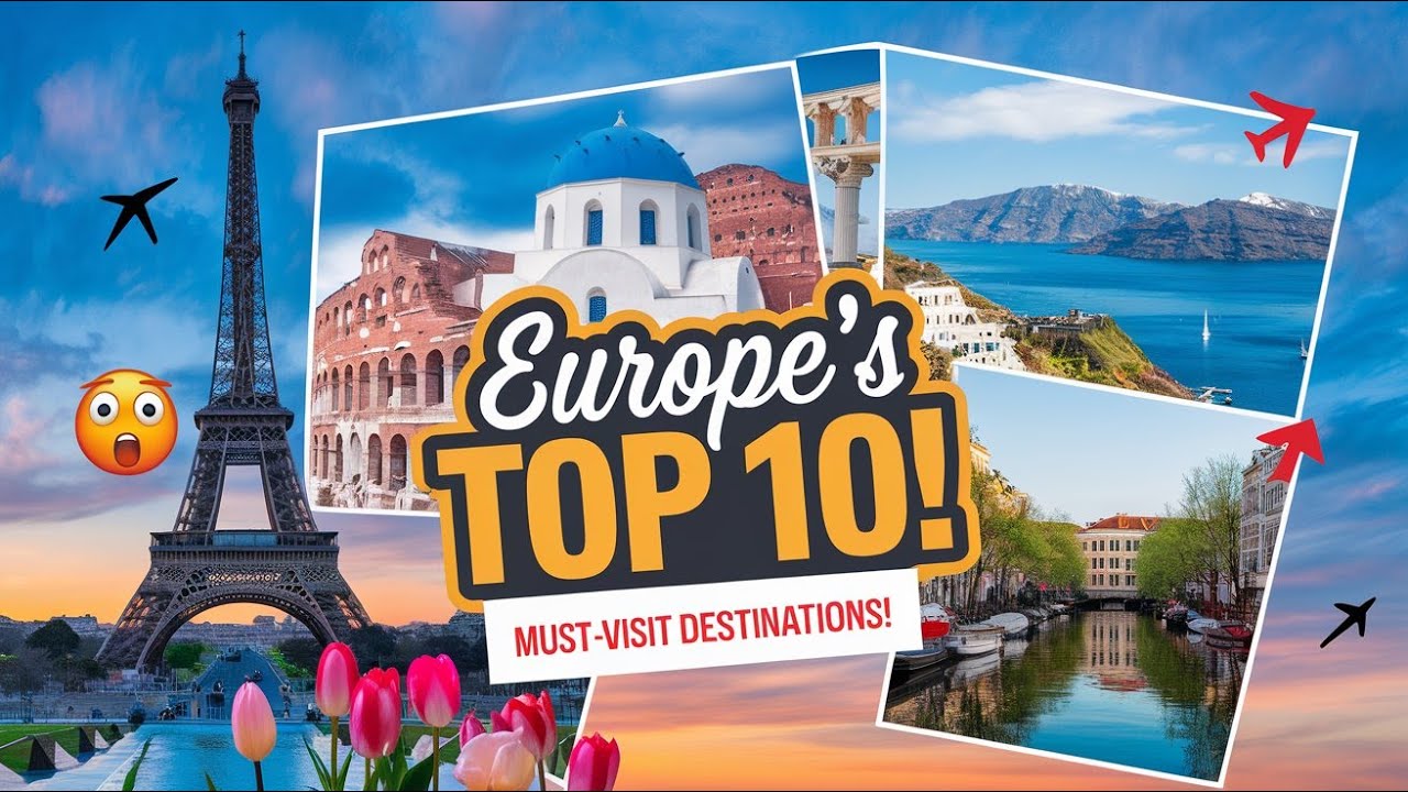 10 Best Places to Visit in Europe: Ultimate Travel Guide for Unforgettable Adventures