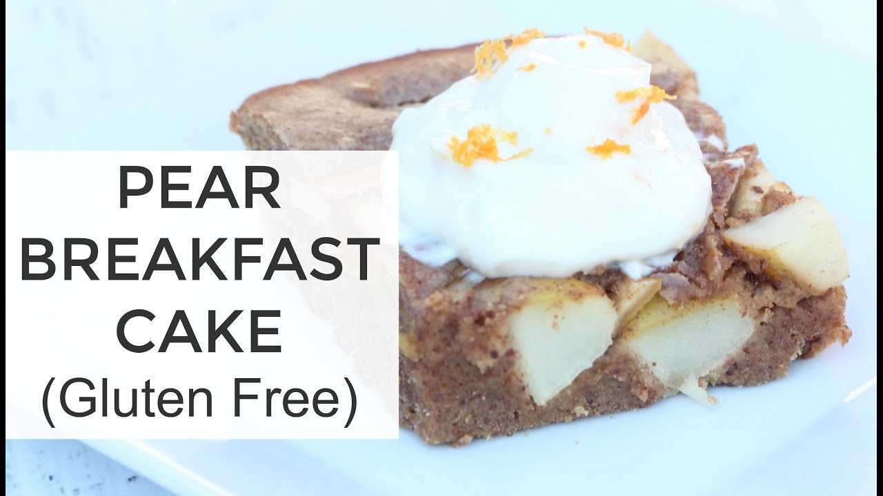 Gluten Free - Pear Breakfast Cake Recipe |  Healthy Breakfast Recipes