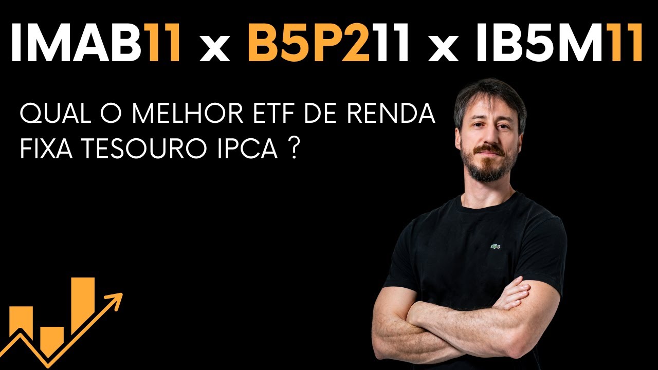 IMAB11 x B5P211 x IB5M11 - Qual melhor ETF de renda fixa Tesouro IPCA?