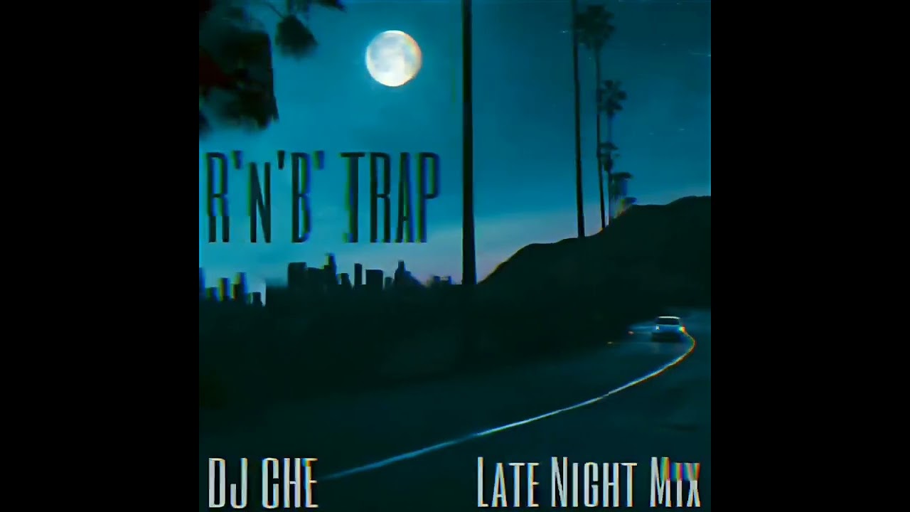 RnB Trap Late Night Mix 2019 [DJ Che]