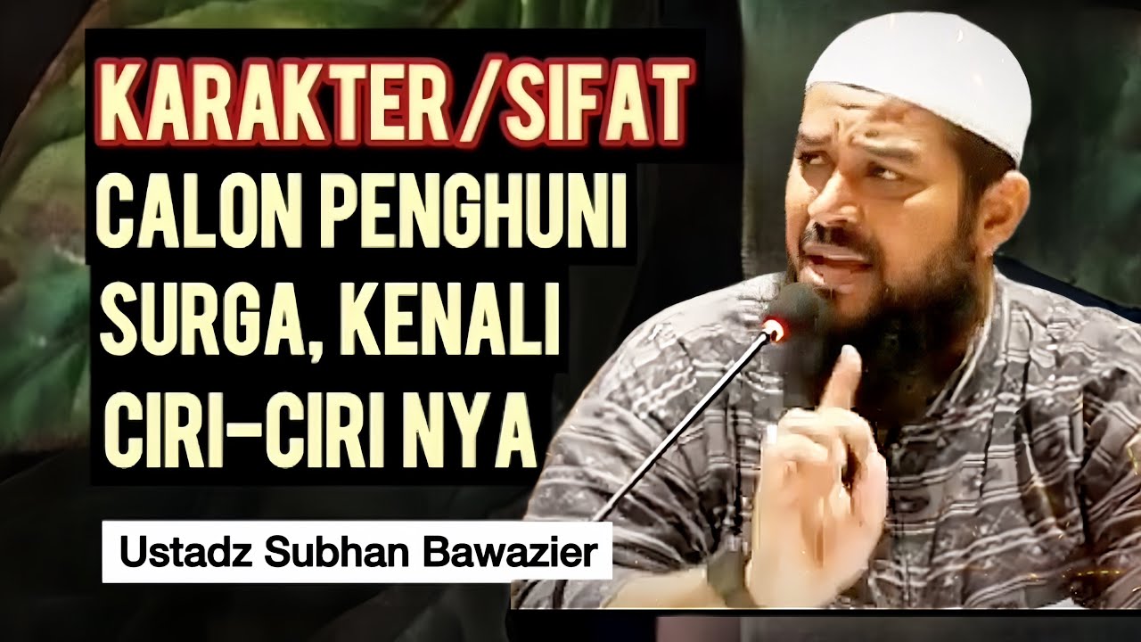 KARAKTER CALON PENGHUNI SURGA - Ustadz Subhan Bawazier 