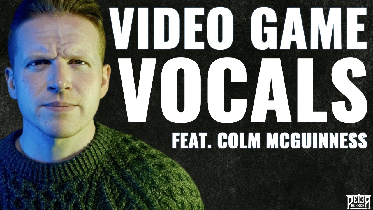 Colm McGuinness: Video Game Vocals (Vocal Arts with Peter Barber)