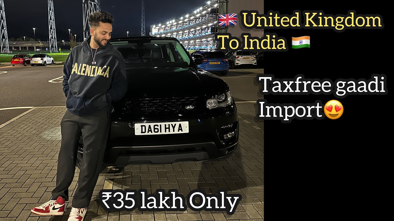 Importing A Range Rover From Scotland To India❤️*TAXFREE*