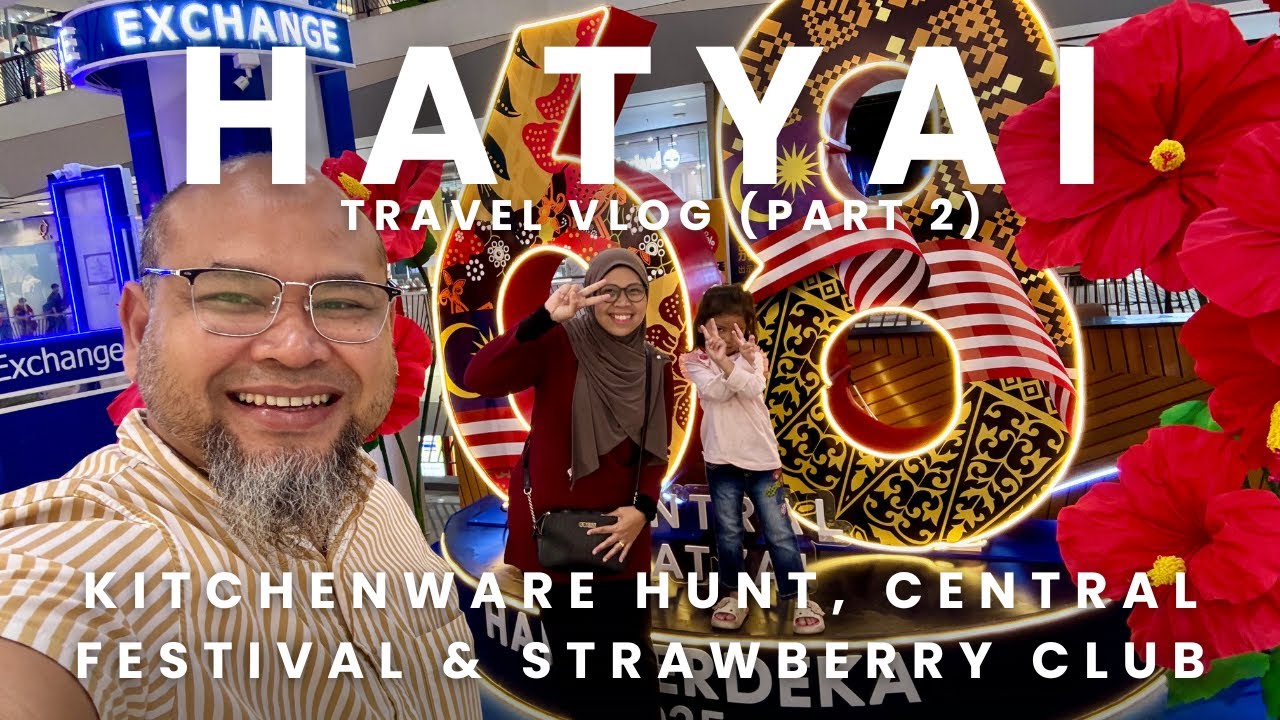 Ep.134: Day 2 in Hatyai 🇹🇭; Kitchenware shop, Central Festival I Strawberry club I TTT Hotel