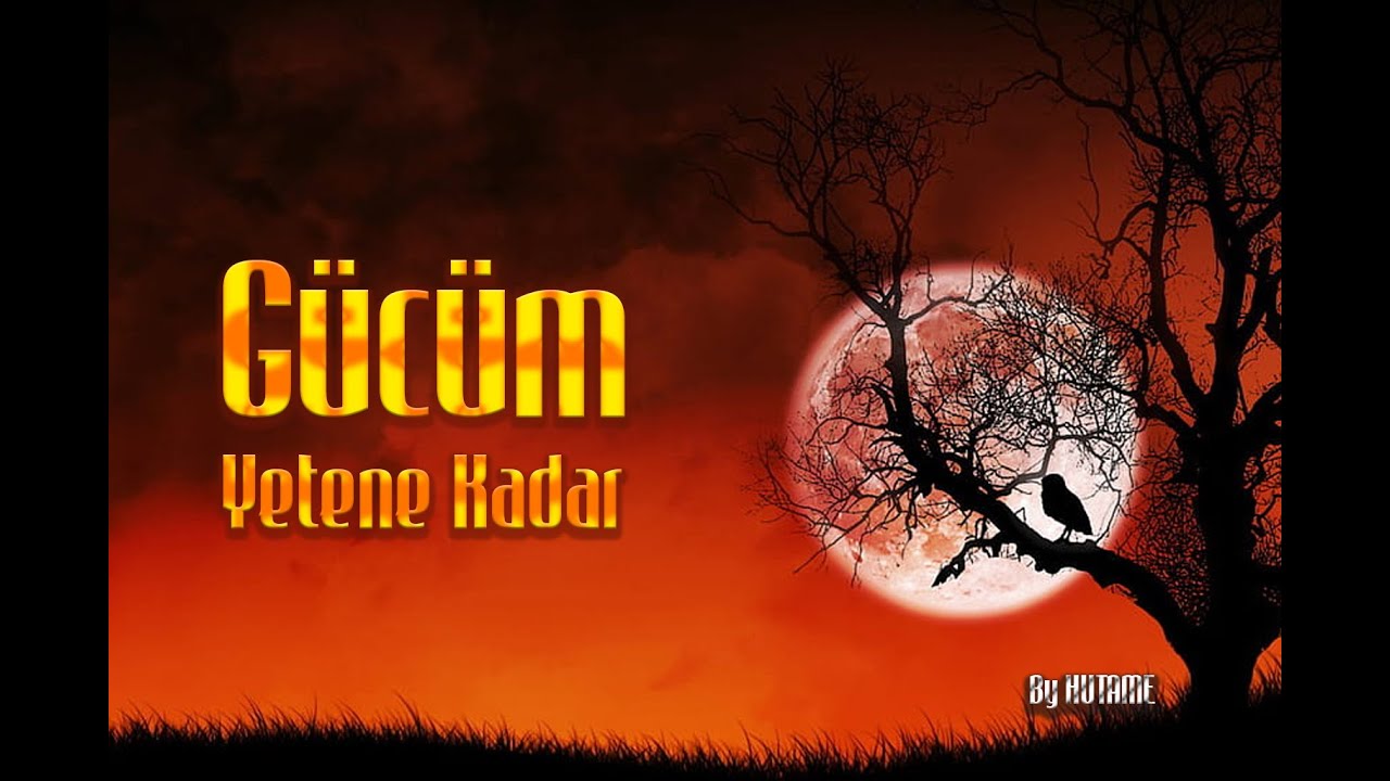 Gücüm Yetene Kadar