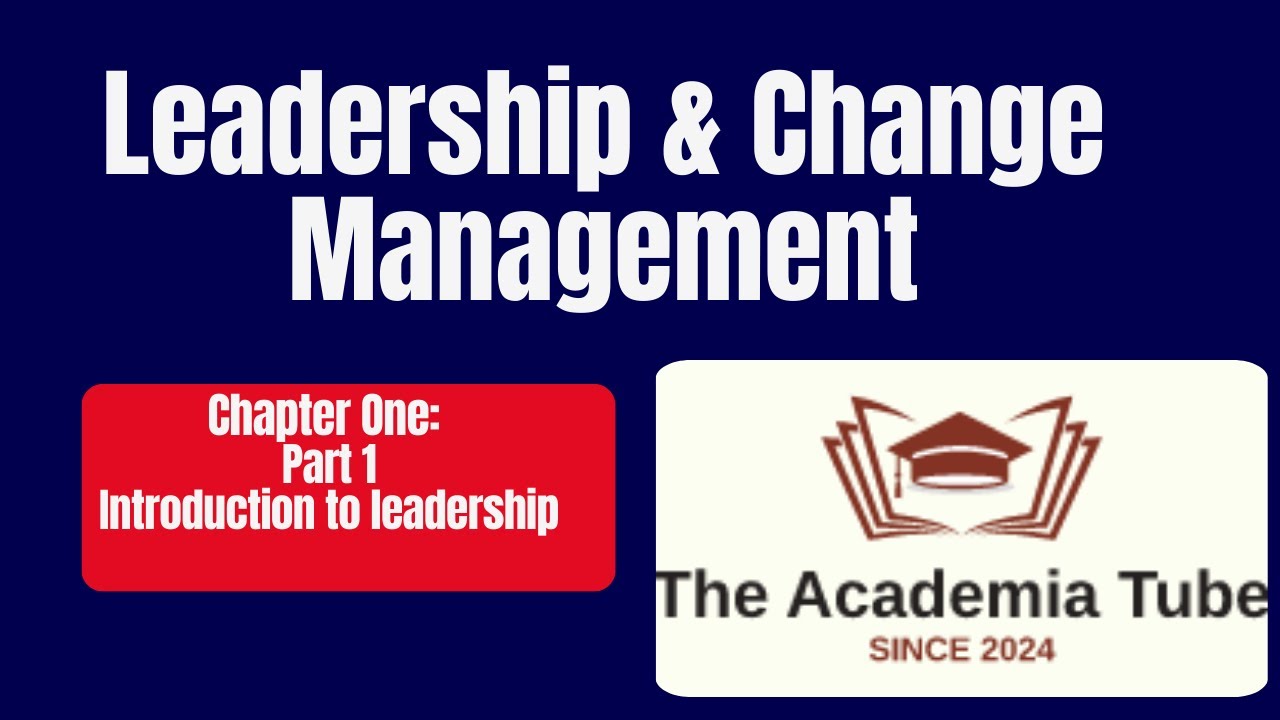 Leadership & Change Management: Chapter One: Part 1 about Introduction to leadership