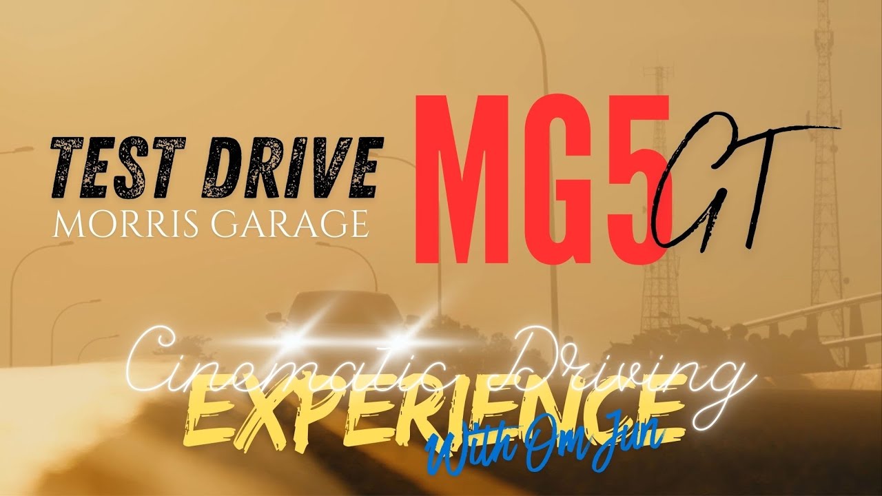 TEST DRIVE MOBIL MG SERI MG5 GT - CINEMATIC DRIVING EXPERIENCE WITH OM JUN