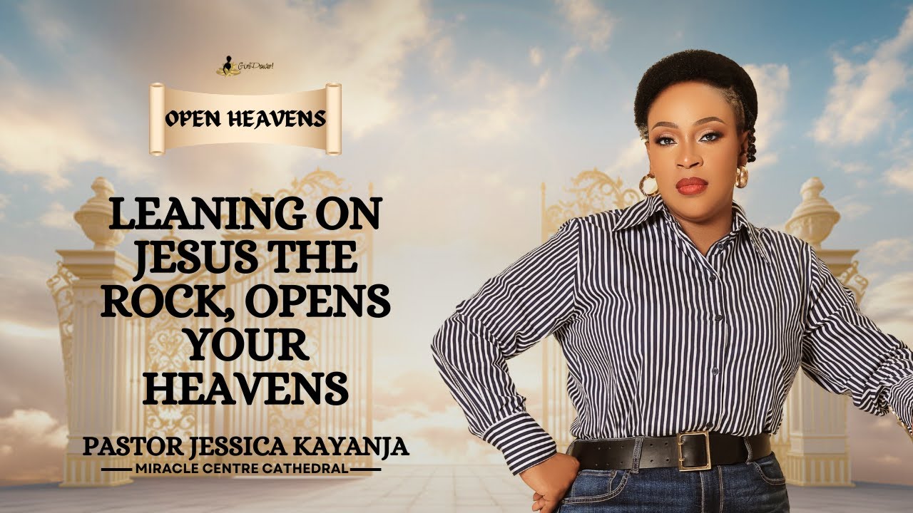 Leaning on Jesus the Rock Opens Your Heavens | Pastor Jessica Kayanja