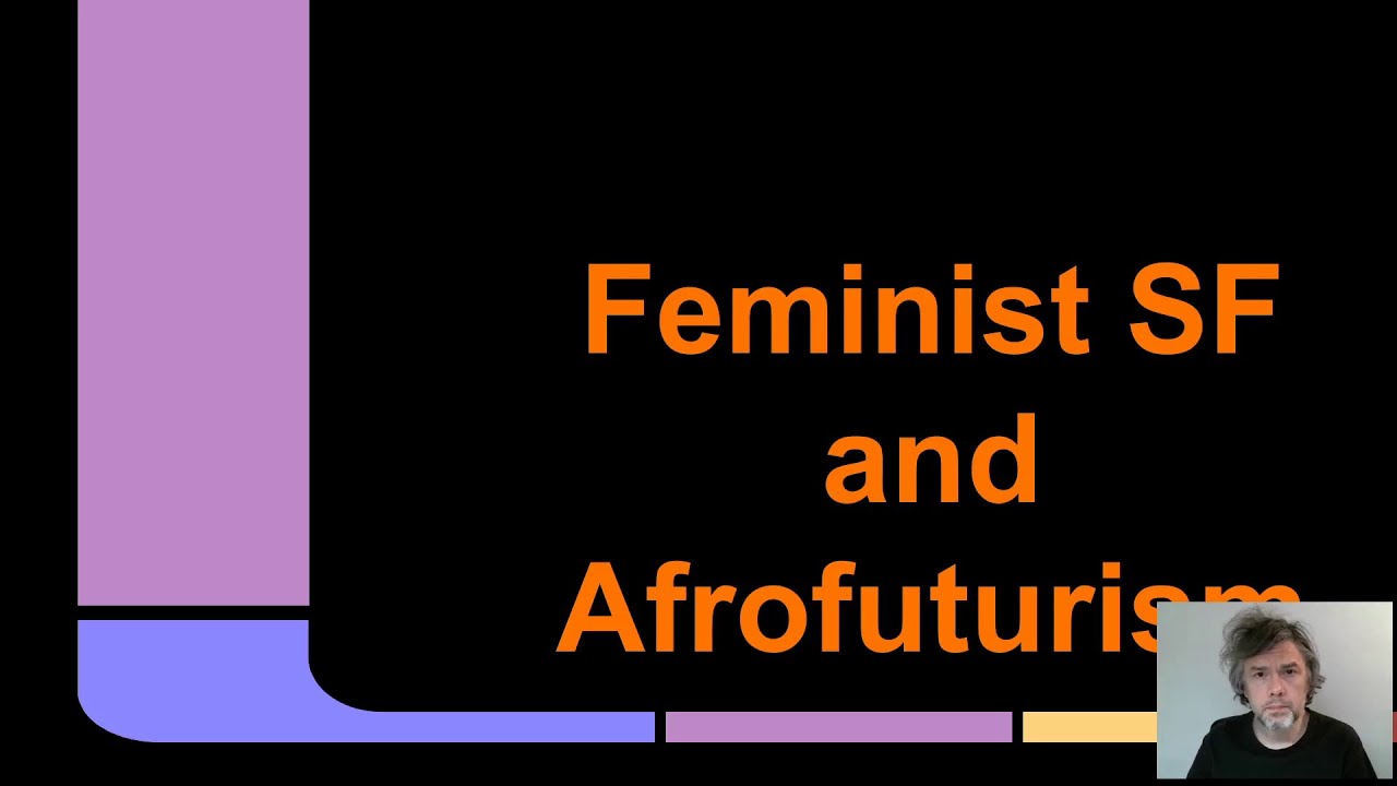 Science Fiction, Lecture 12, Feminist SF and Afrofuturism, ENG 2420, Prof. Jason Ellis, Spring 2020