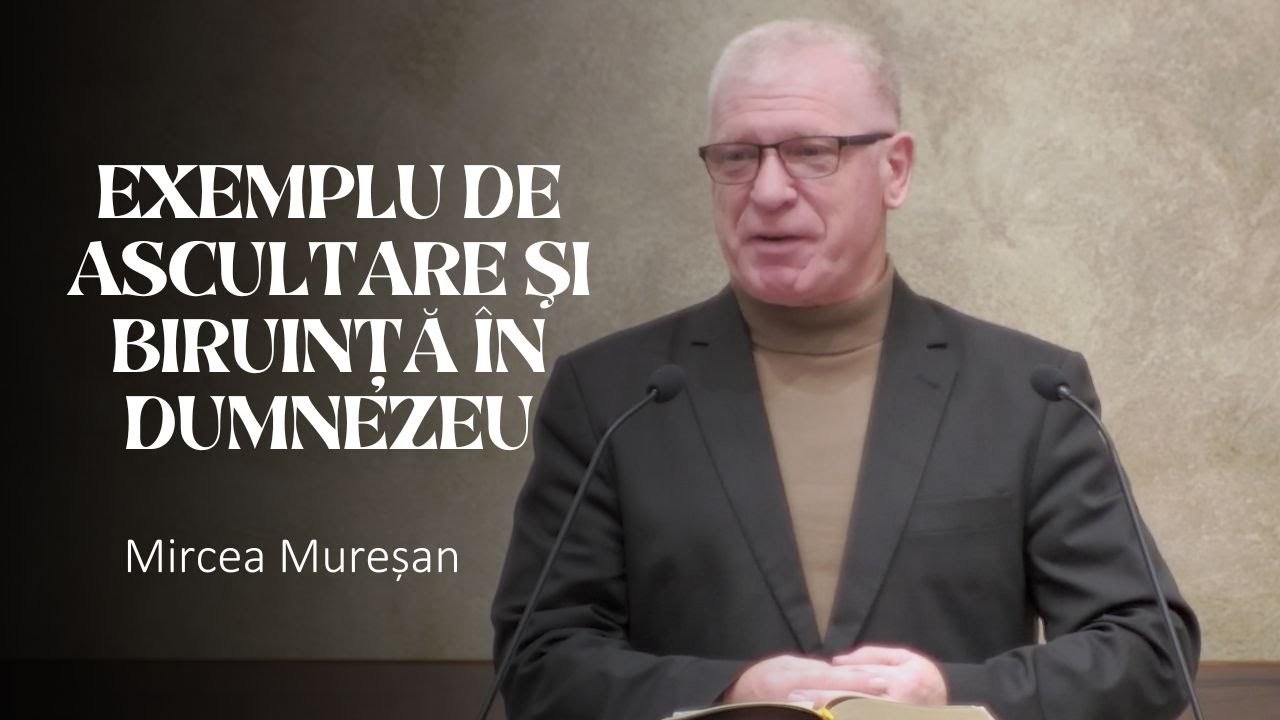 Mircea Mureșan - Exemplu de Ascultare şi Biruinţă în Dumnezeu