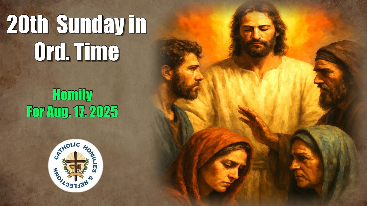 20th Sunday in Ordinary Time/ Year C/ Homily for Aug. 17. 2025/