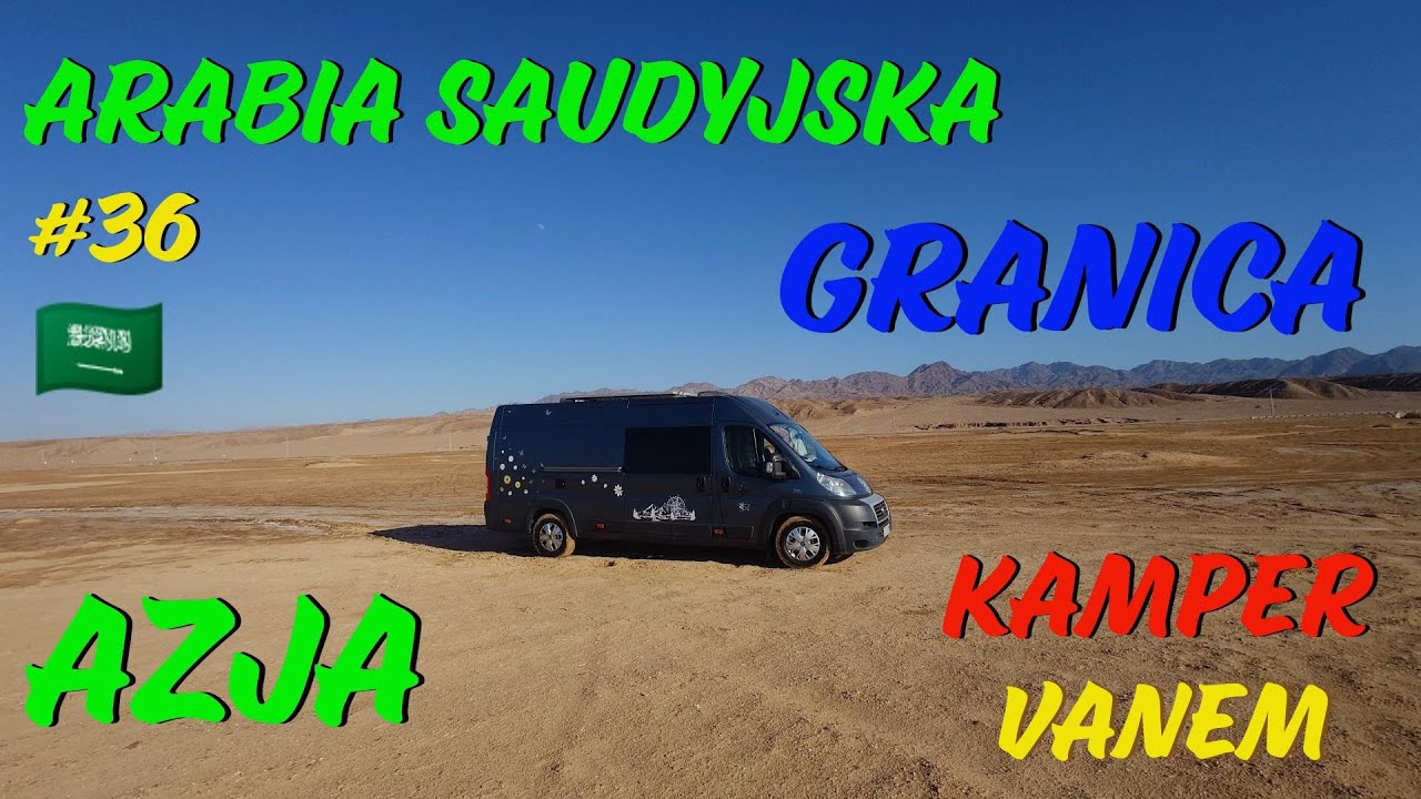 #36 Arabia Saudyjska, trudne początki #Azja Kampervanem