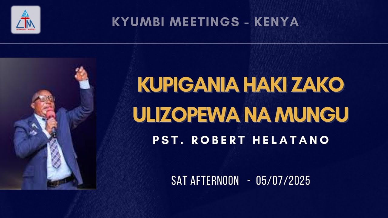 KUPIGANIA HAKI ZAKO ULIZOPEWA NA MUNGU - KYUMBI MEETINGS 5/07/25
