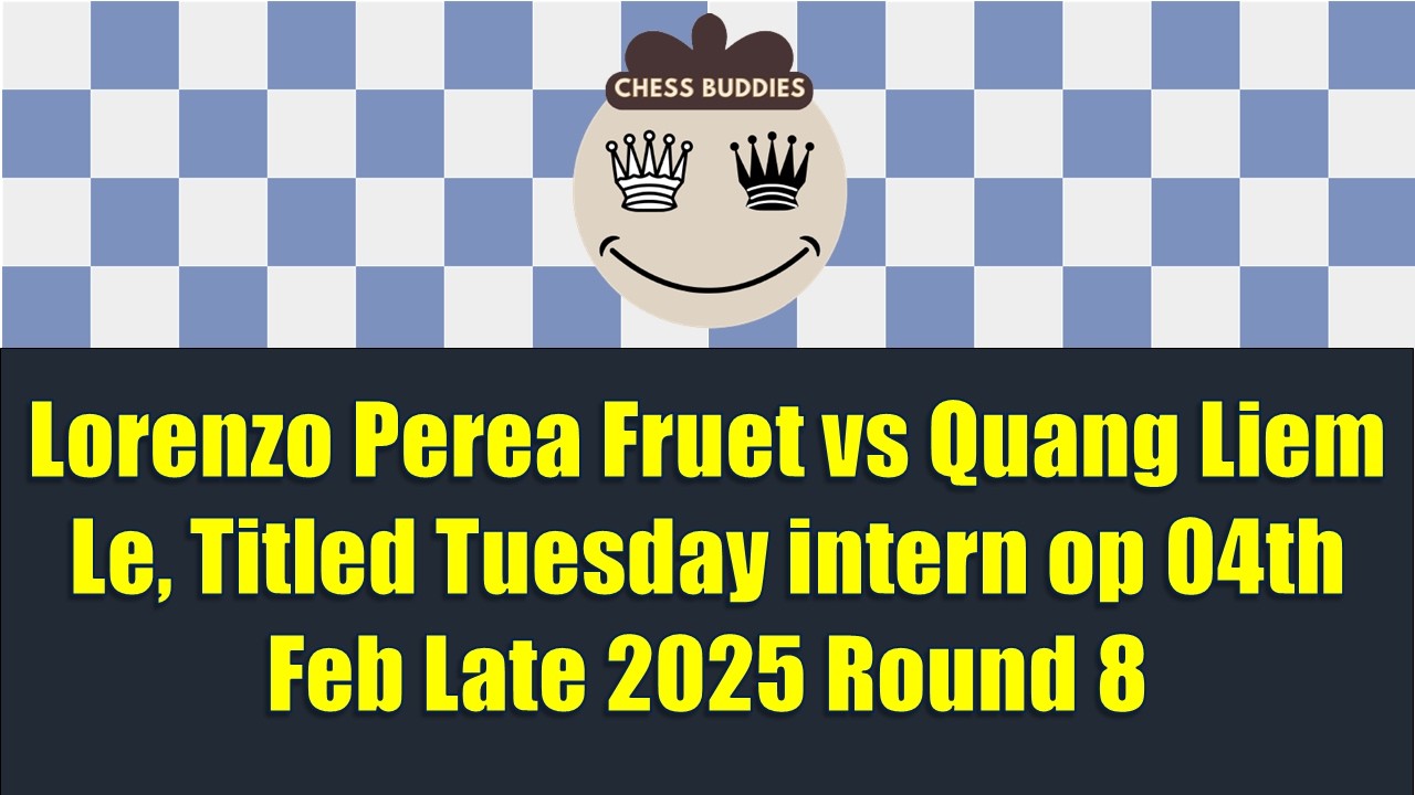 Lorenzo Perea Fruet vs Quang Liem Le, Titled Tuesday intern op 04th Feb Late 2025 Round 8