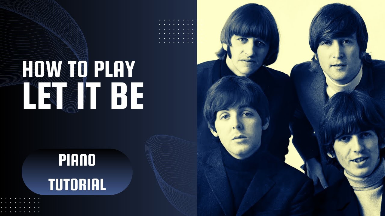 Learn Piano Like a Pro with This Let It Be Tutorial