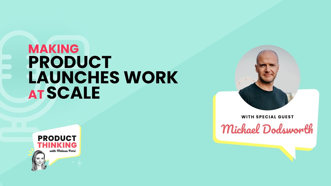 Episode 257: Making Product Launches Work at Scale with Michael Dodsworth