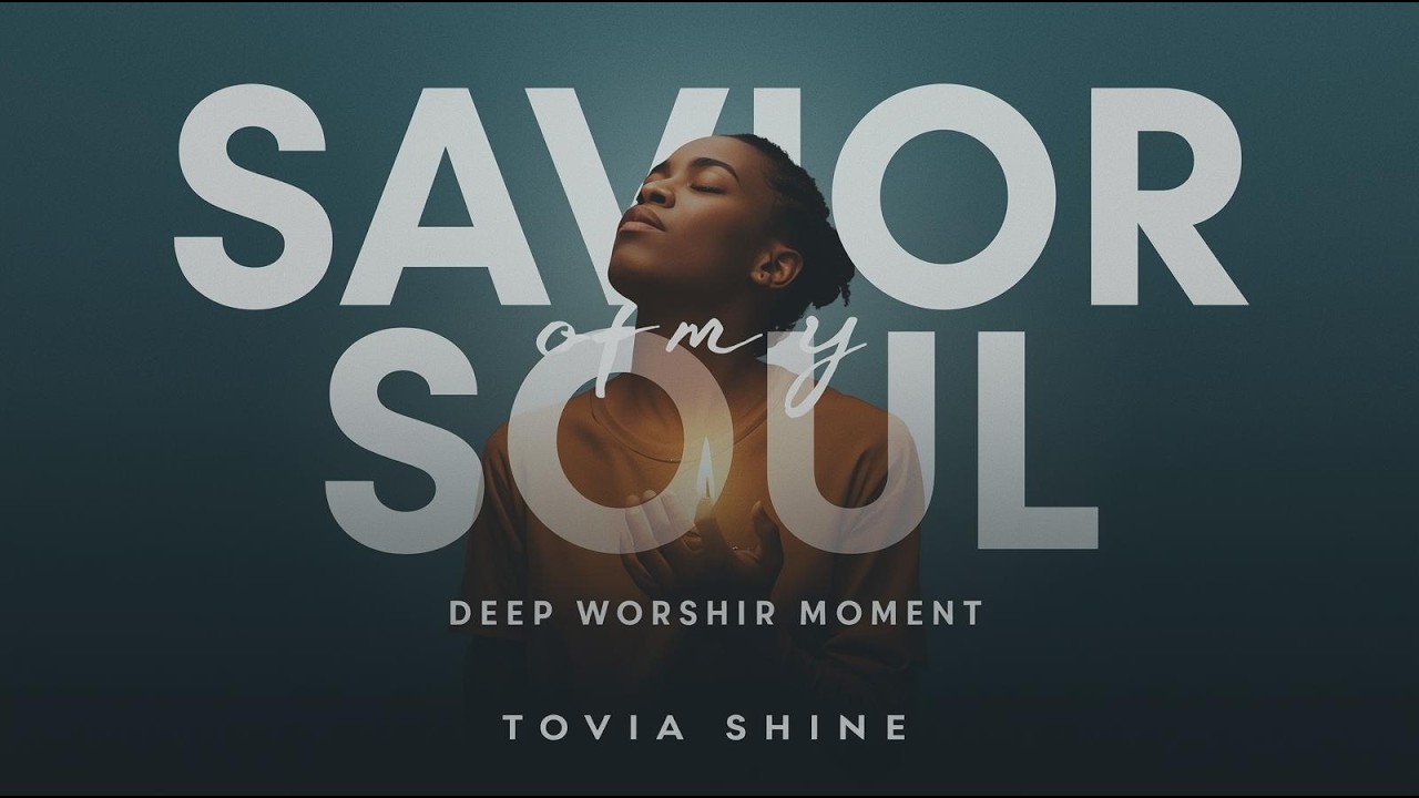 Tovia Shine – Savior of My Soul 🙏 Powerful Worship That Will Touch Your Heart