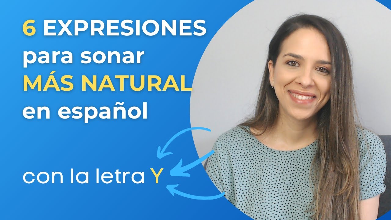 6 Expresiones con "Y" para SONAR MÁS NATURAL en español || María Español || Nivel B1 B2 C1 C2