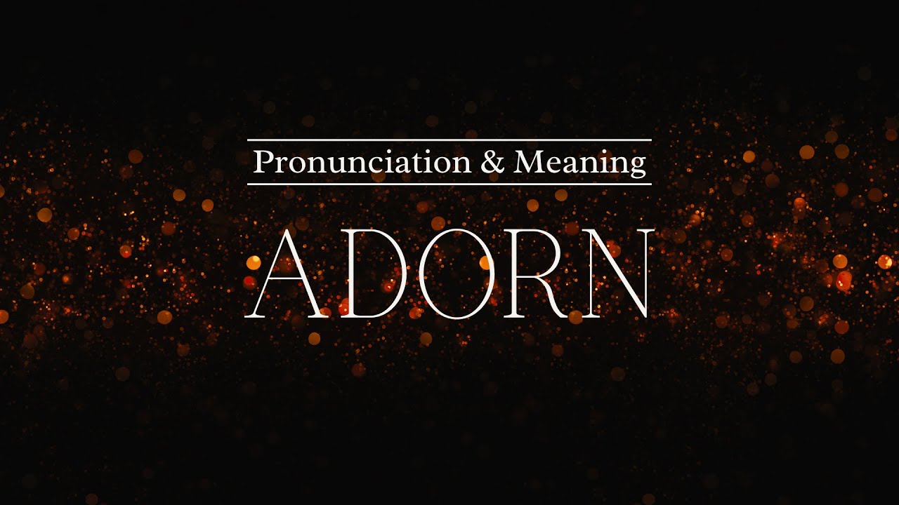 How to Pronounce: Adorn | British Pronunciation & Meaning