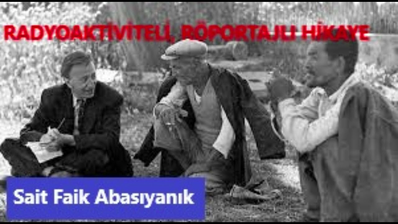 RADYOAKTİVİTELİ, RÖPORTAJLI HİKAYE - Sait Faik Abasıyanık Hikayeleri