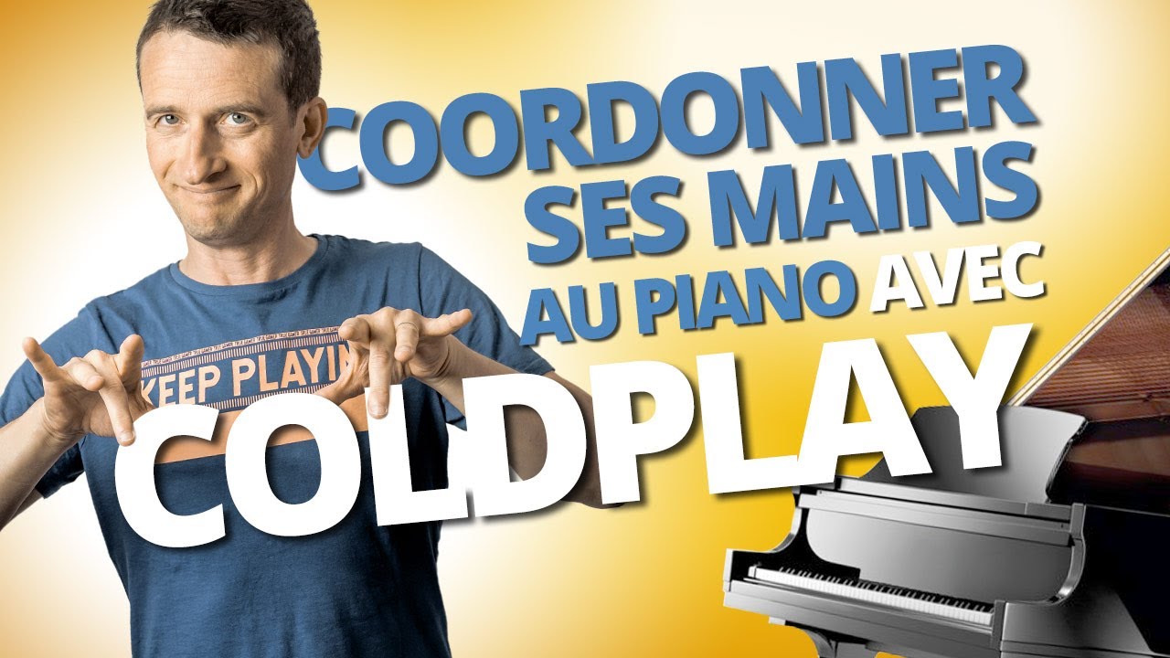 COORDONNER SES MAINS AU PIANO AVEC COLDPLAY