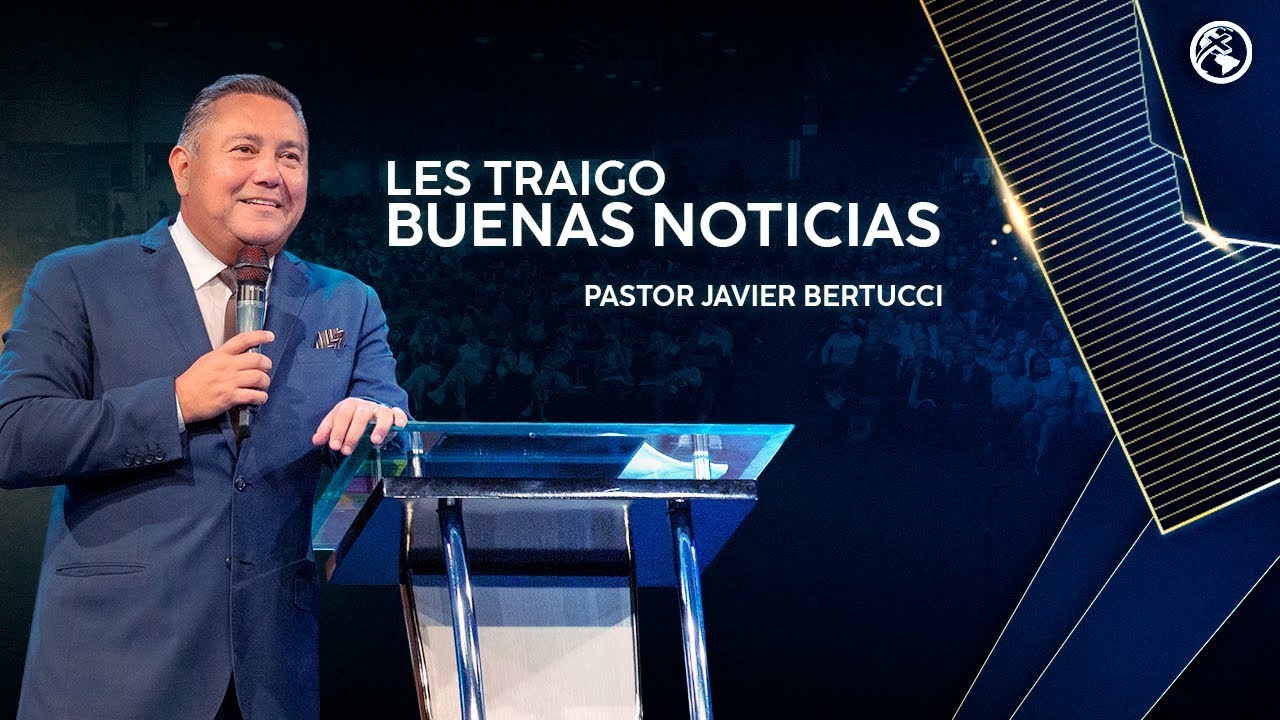 Les traigo buenas noticias - Pastor Javier Bertucci
